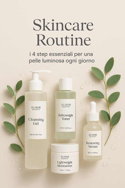 Skincare Routine: i 4 step essenziali per una pelle luminosa ogni giorno
